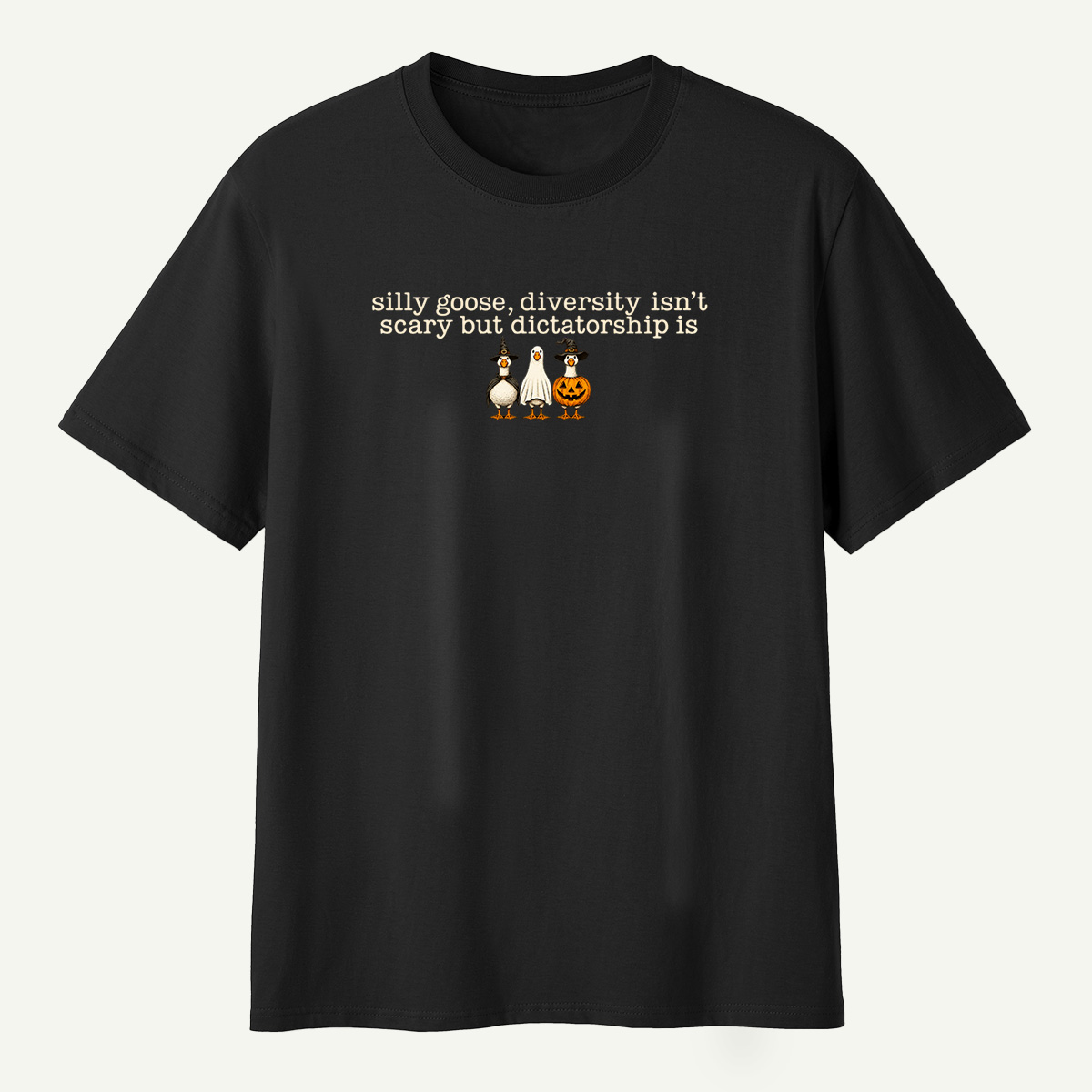 Silly Goose Diversity Isnt Scary But Dictatorship Is T-Shirt