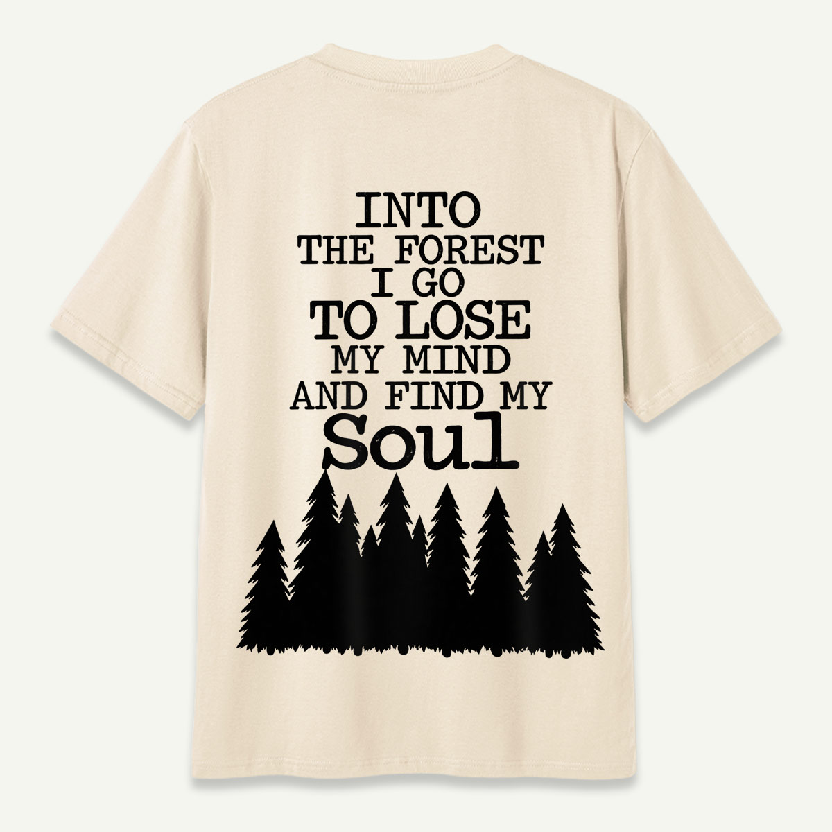 Into The Forest I Go To Lose My Mind And Find My Soul Pine Forest Quote T-Shirt