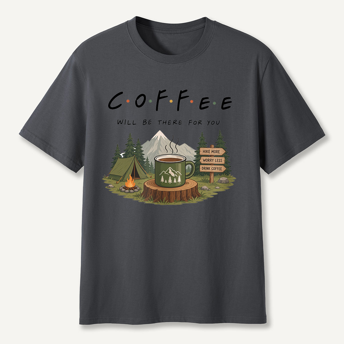 Coffee Will Be There for You Camping Nature  T-Shirt