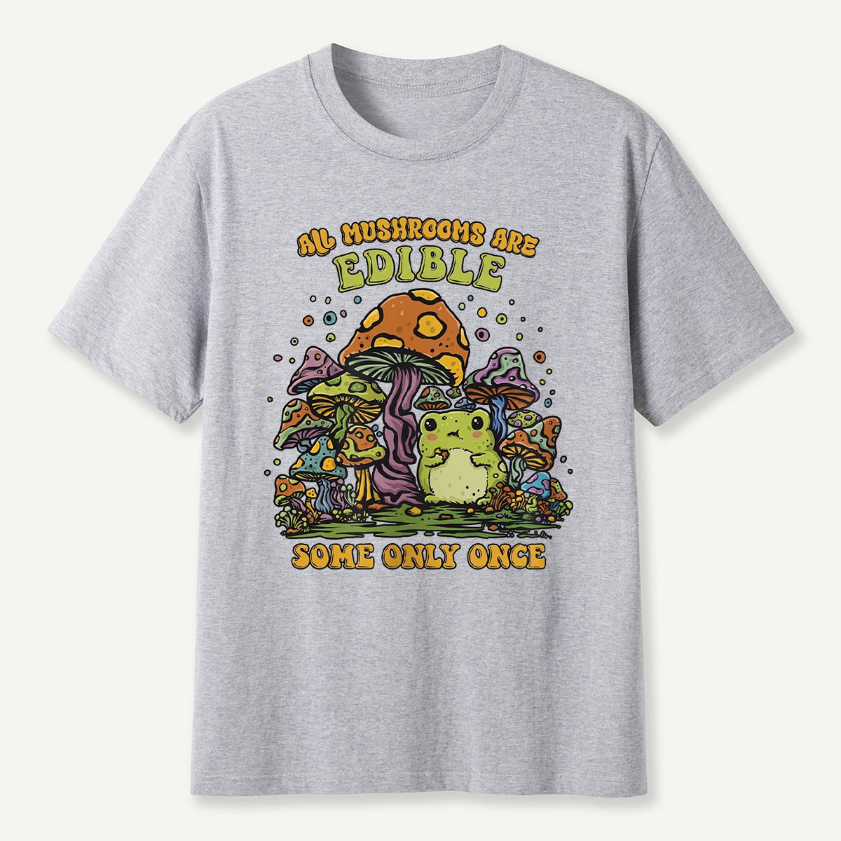 All Mushrooms Are Edible Once T-Shirt