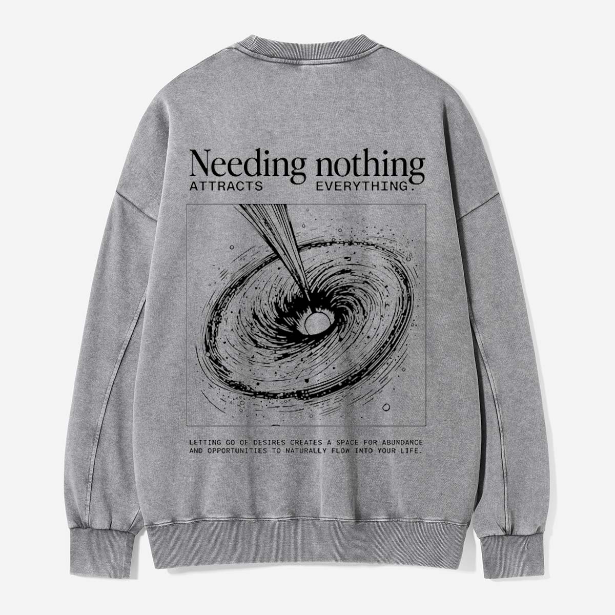 Need Nothing, Attract Everything Washed Sweatshirts