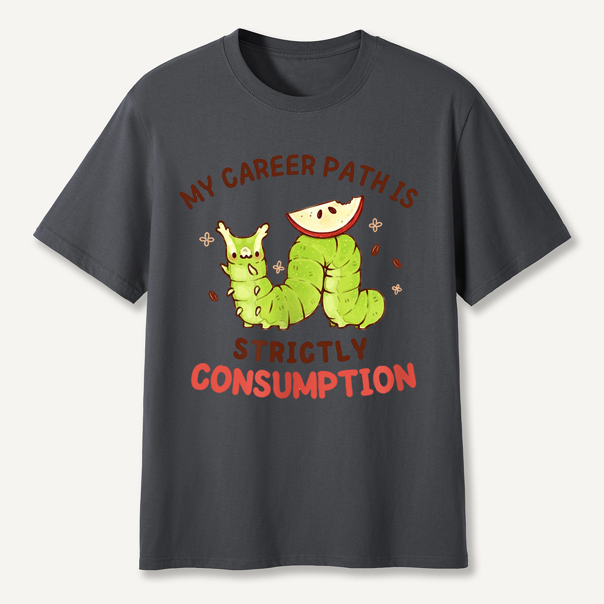 My Career Path Is Strictly Consumption Caterpilla T-Shirt