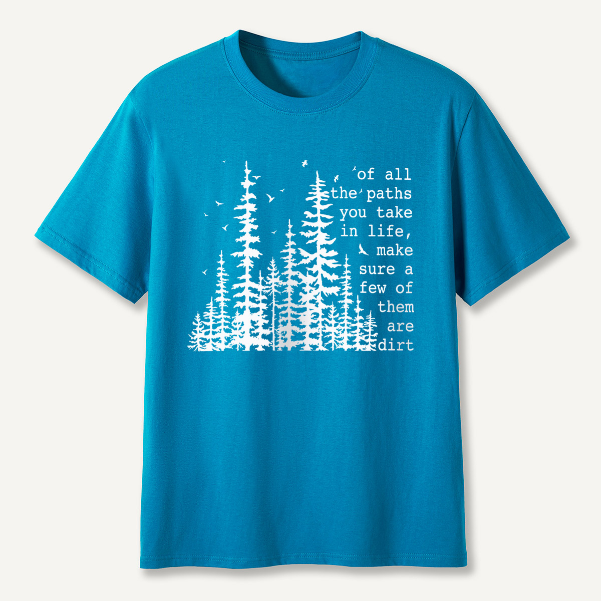 Of All the Paths You Take in Life Forest T-Shirt
