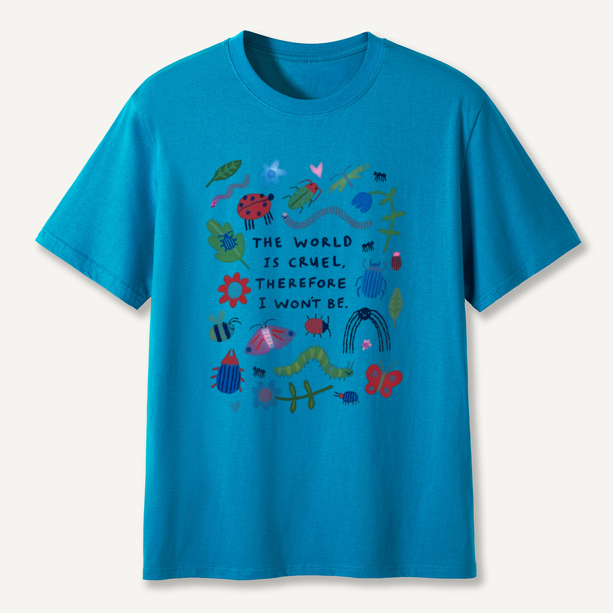 The World Is Cruel, Therefore I Won't Be T-Shirt