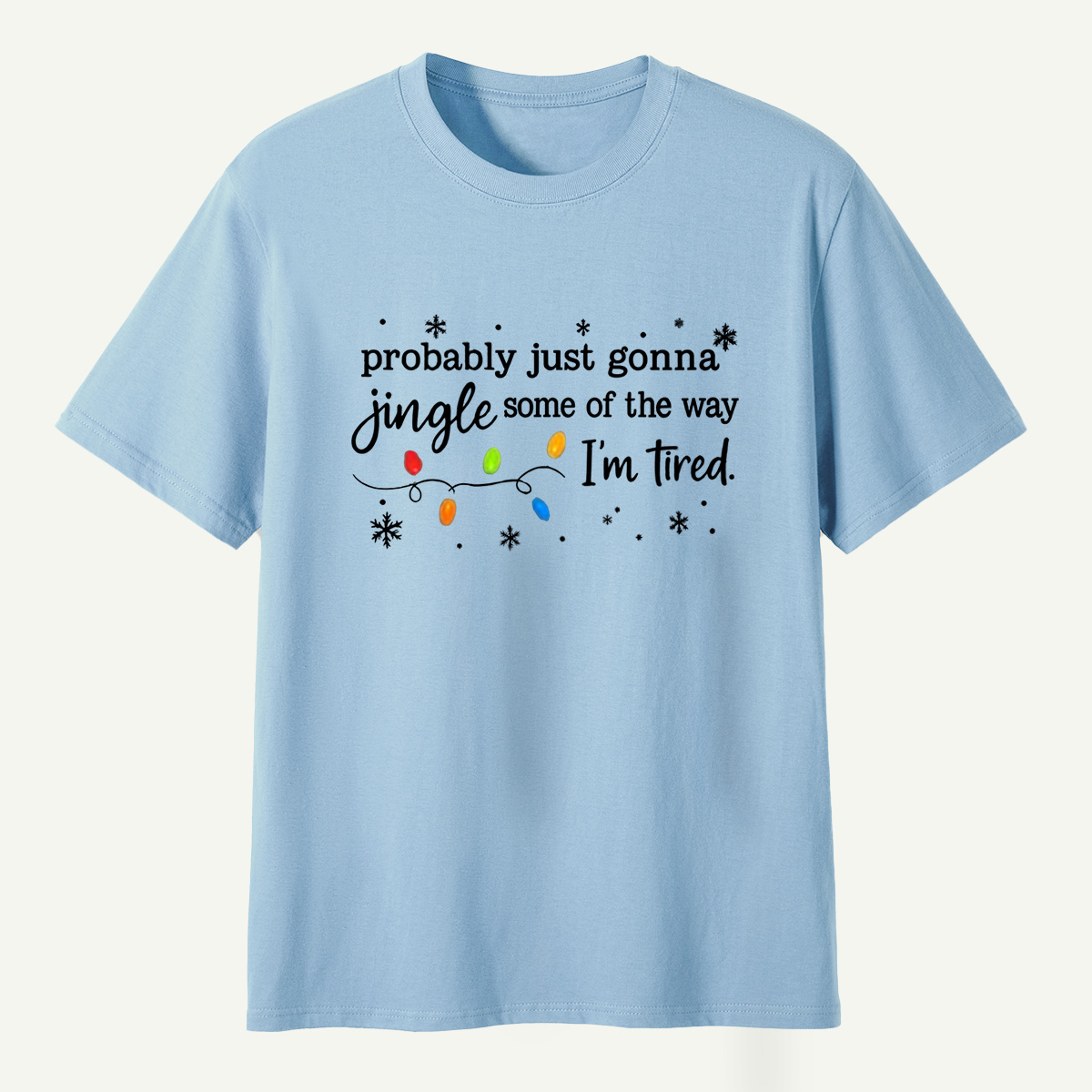 Probably Just Gonna Jingle Some Of The Way Im Tired T-Shirt