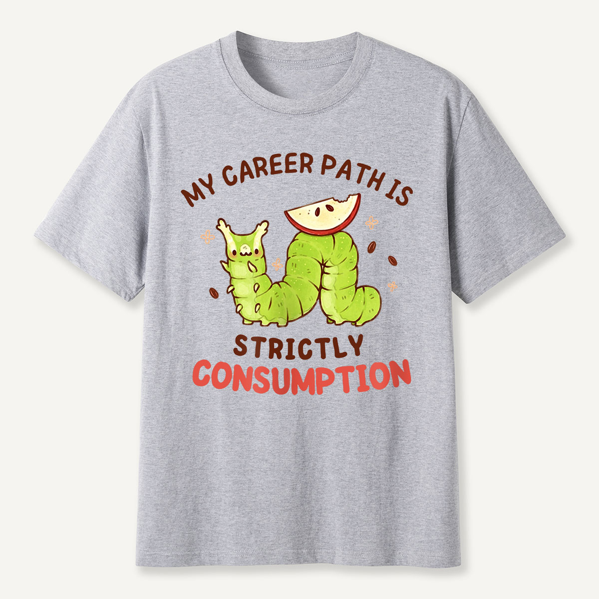 My Career Path Is Strictly Consumption Caterpilla T-Shirt