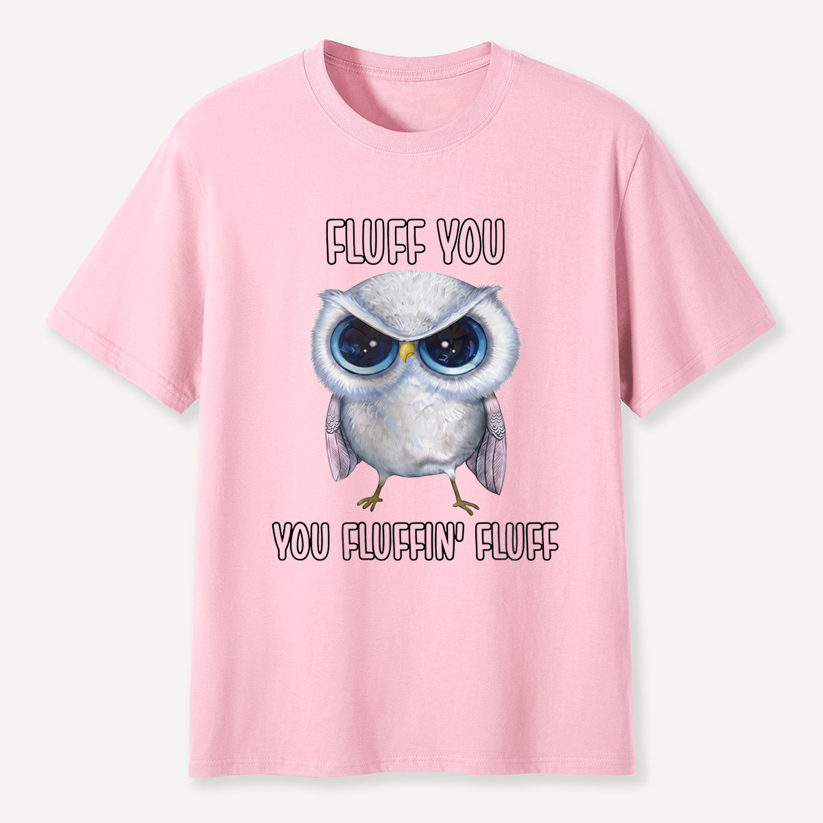 Fluff You You Fluffin’ Fluff Angry Owl  T-Shirt