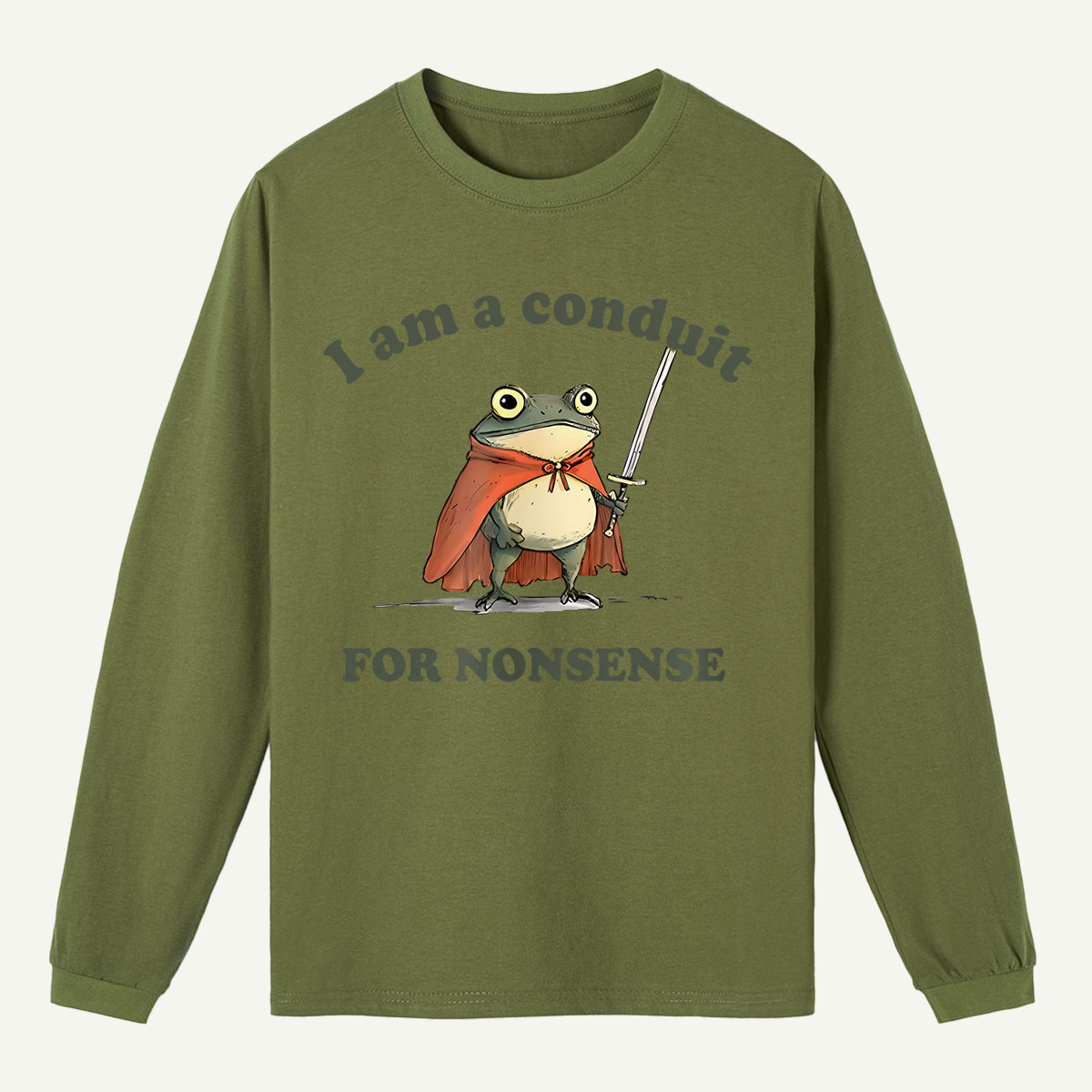I Am A Conduit For Nonsense Long Sleeve T-Shirt