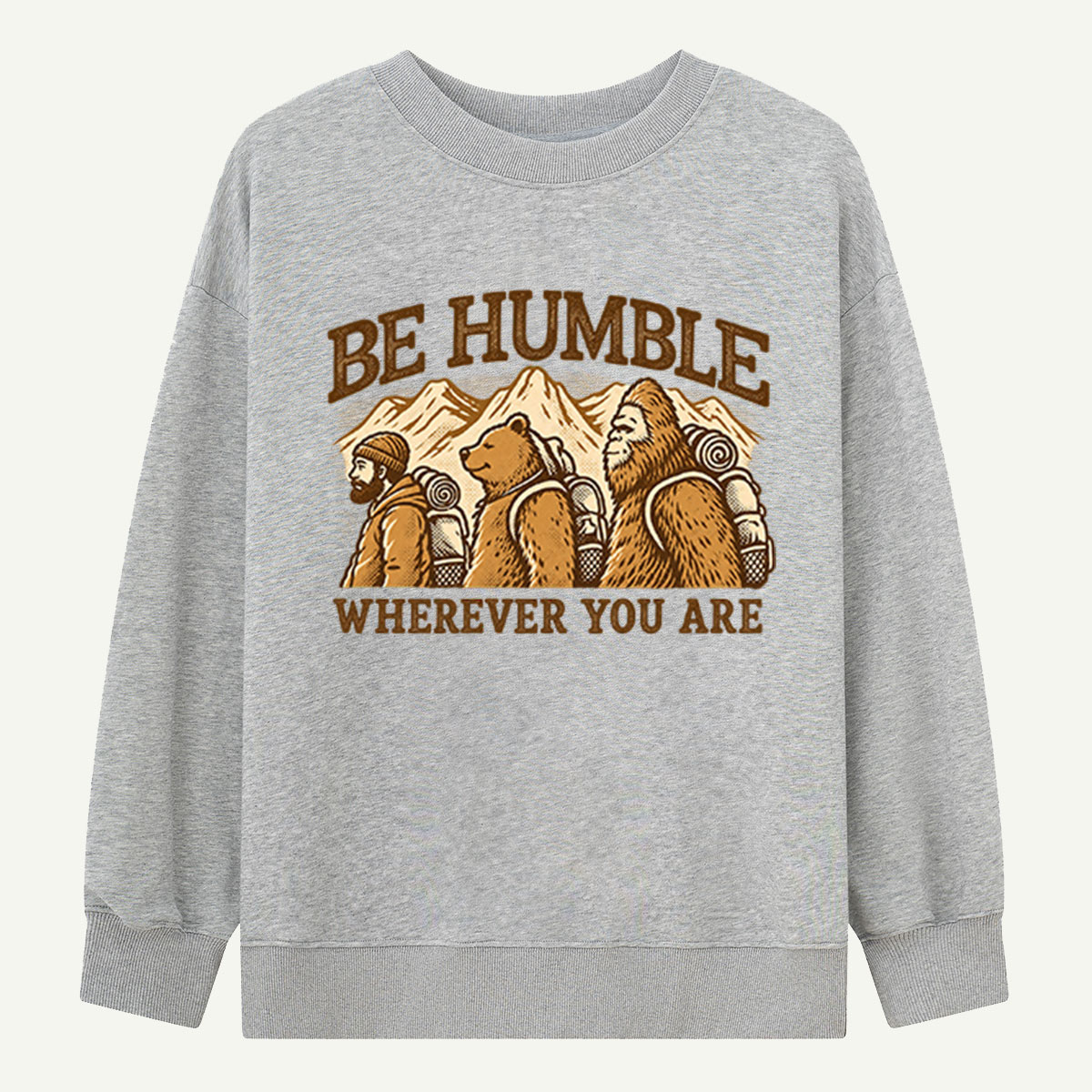 Be Humble Wherever You Are Bear Adventure Sweatshirts