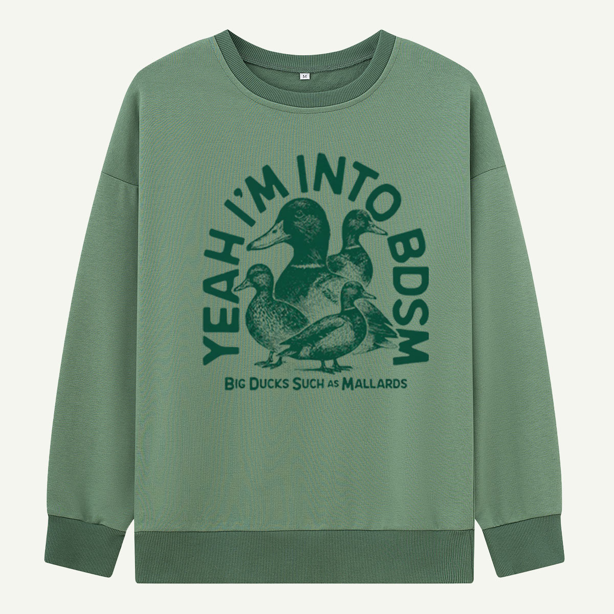 Yeah Im Into BDSM Big Ducks Such As Mallards Sweatshirts