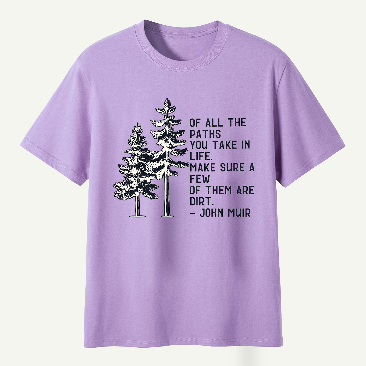 Of All The Paths You Take Make Sure A Few Of Them Are Dirt T-Shirt