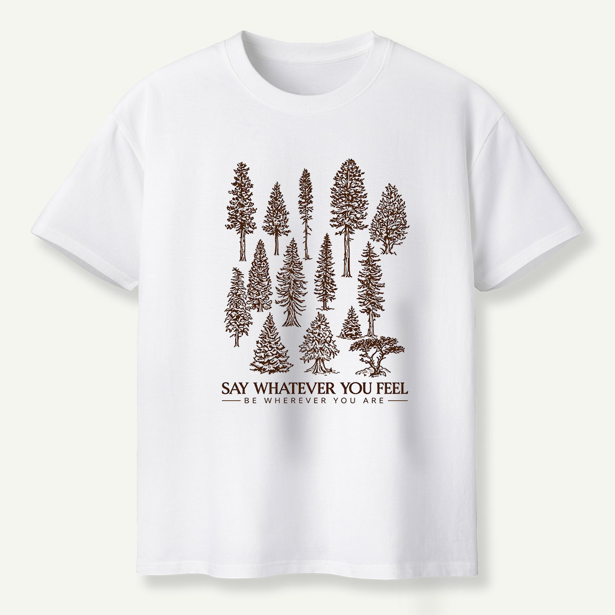 Say Whatever You Feel Be Wherever You Are Forest Study T-Shirt