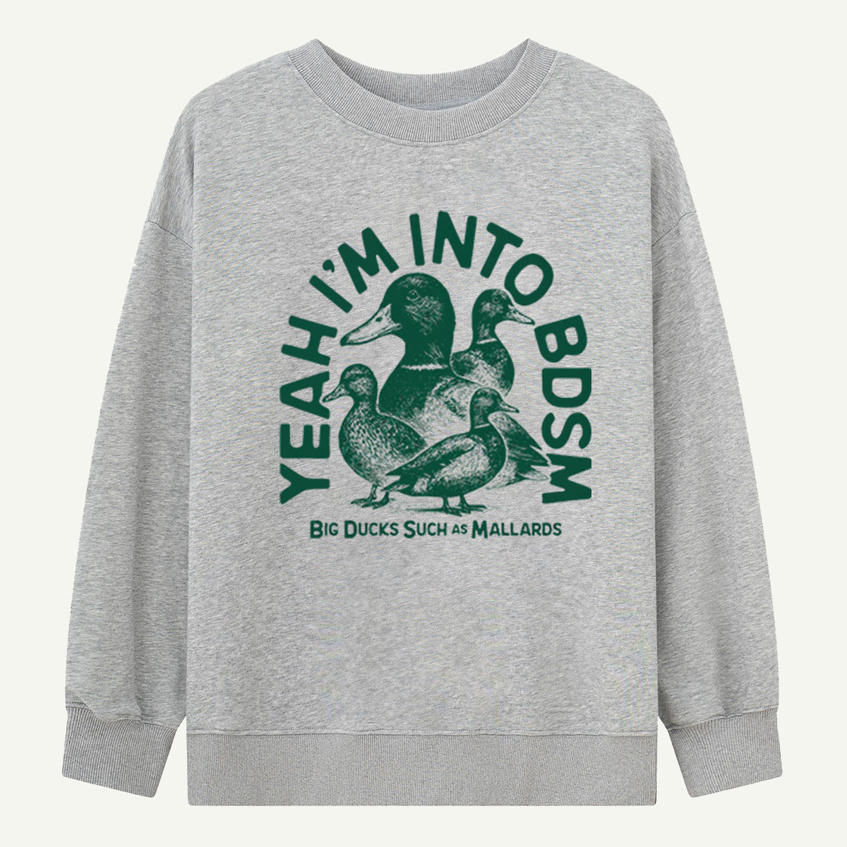 Yeah Im Into BDSM Big Ducks Such As Mallards Sweatshirts