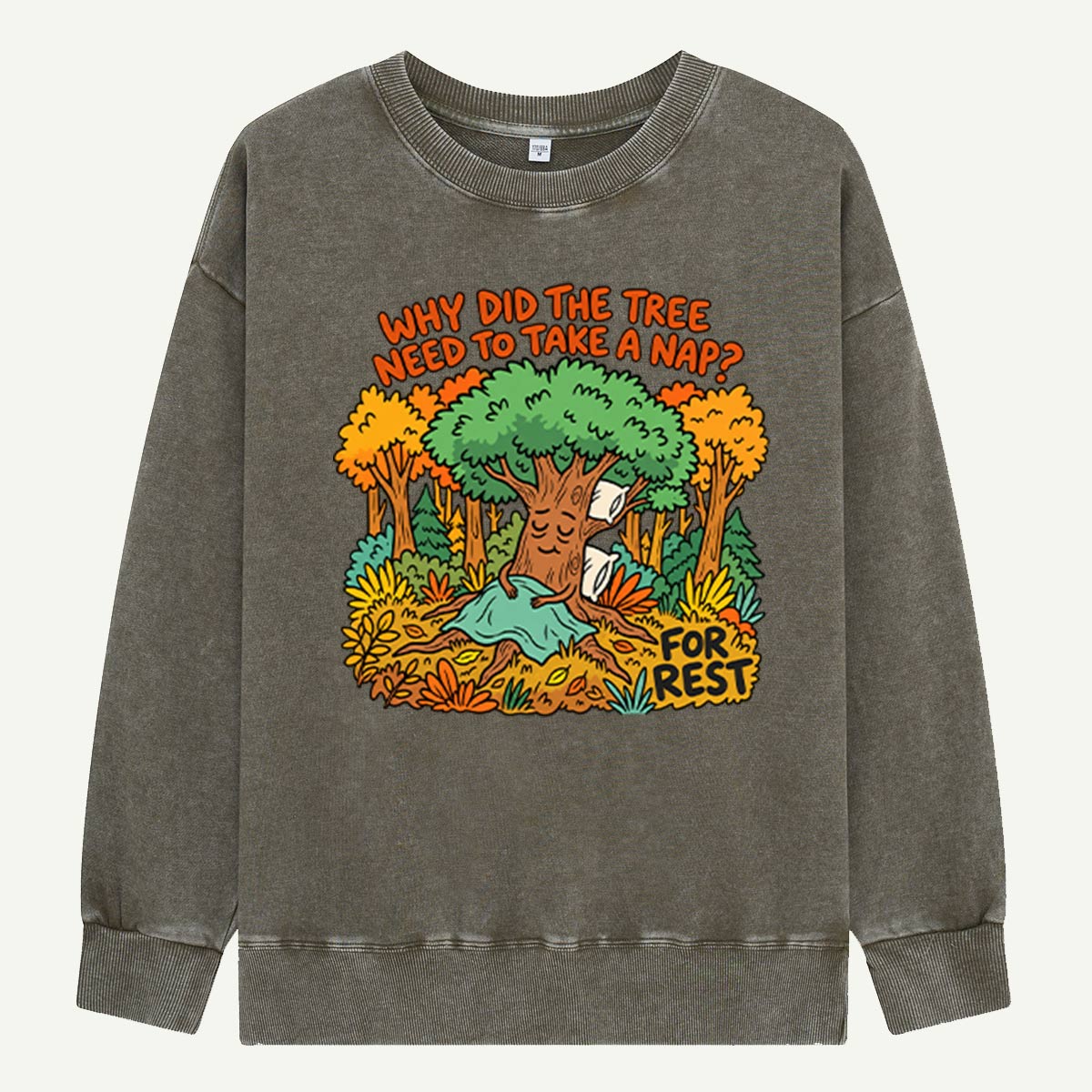 Why Did The Tree Need To Take A Nap Washed Sweatshirts