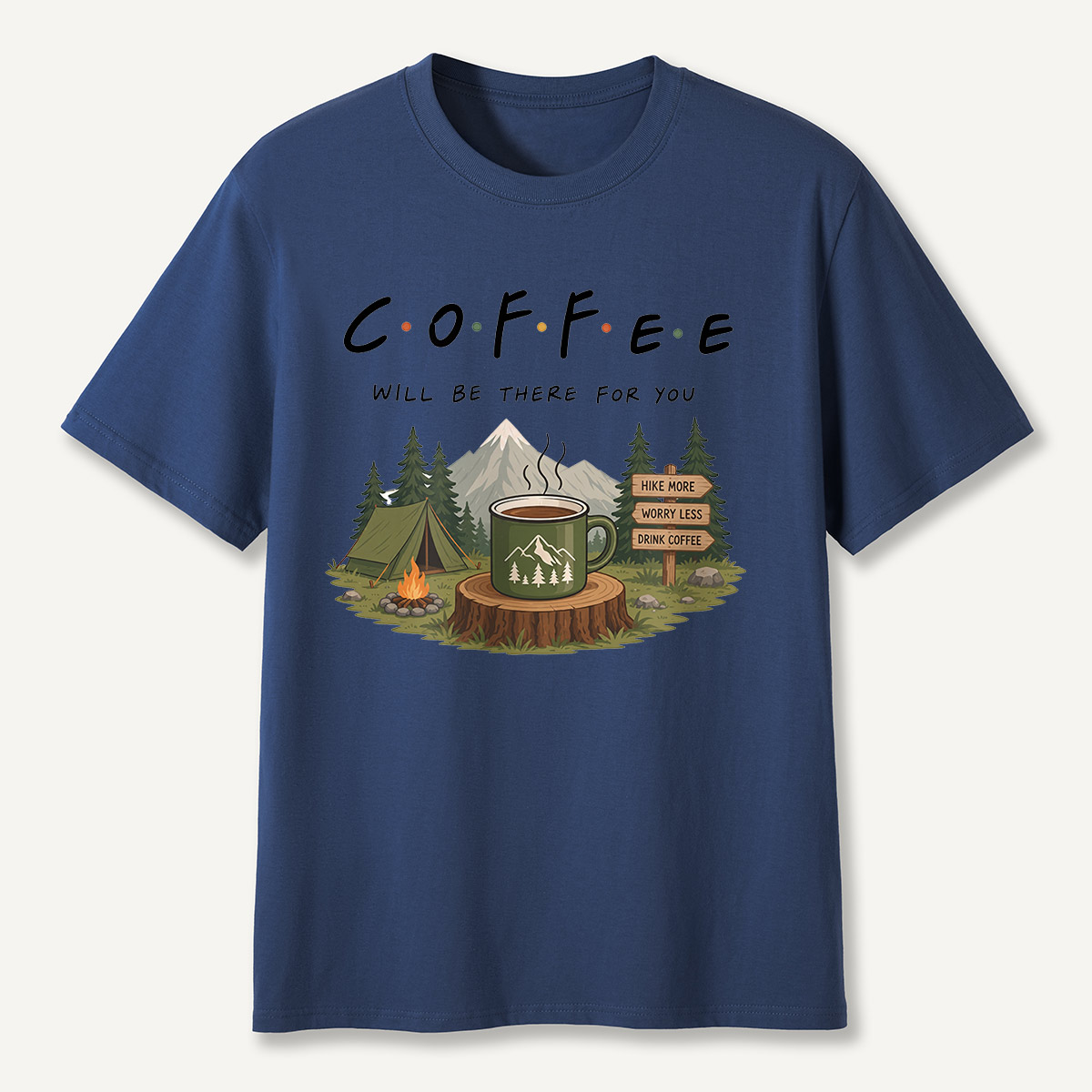 Coffee Will Be There for You Camping Nature  T-Shirt