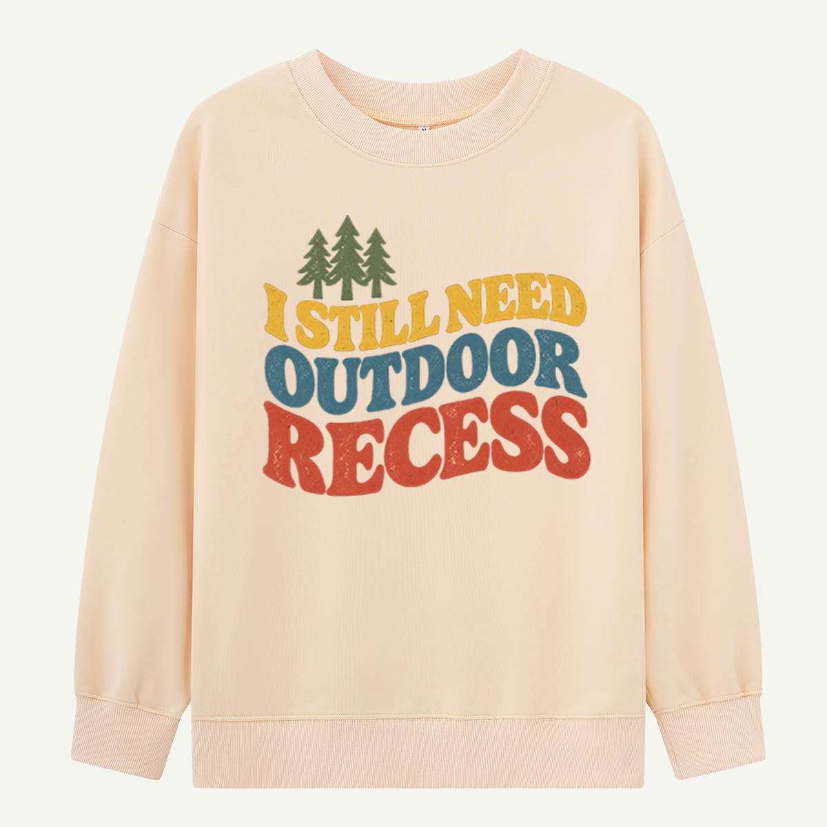 I Still Need Outdoor Recess Retro Typography Sweatshirts