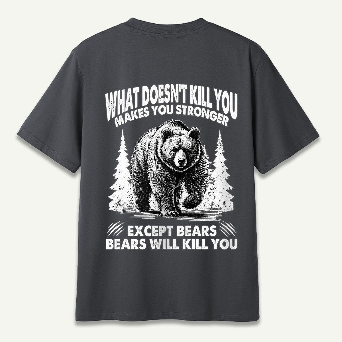 What Does Not Kill You Makes You Stronger Except Bears T-Shirt