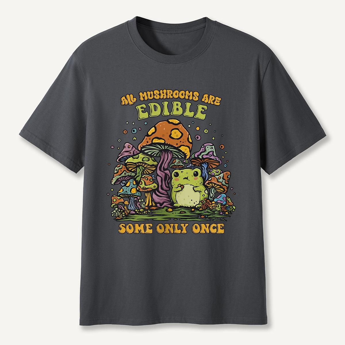 All Mushrooms Are Edible Once T-Shirt