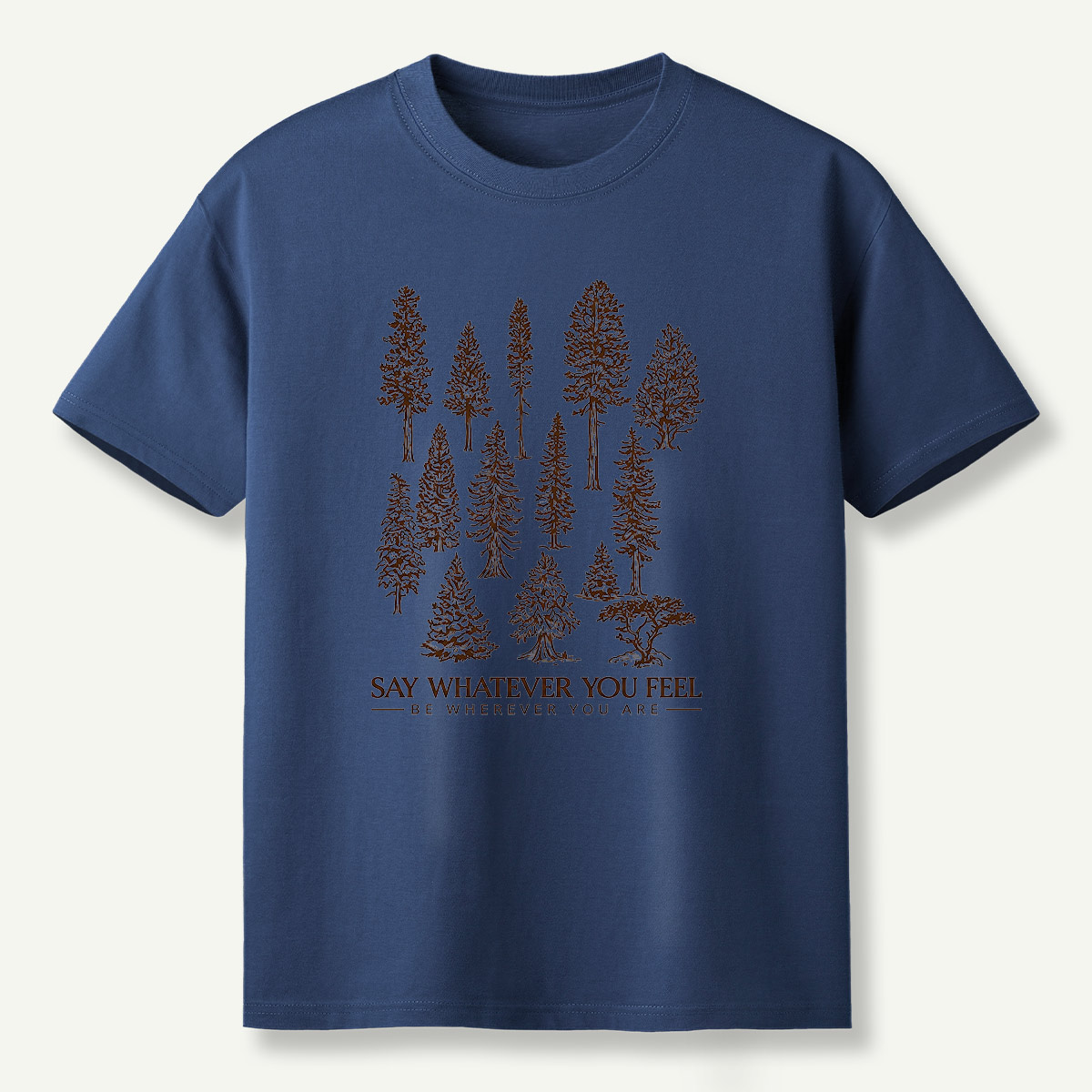 Say Whatever You Feel Be Wherever You Are Forest Study T-Shirt