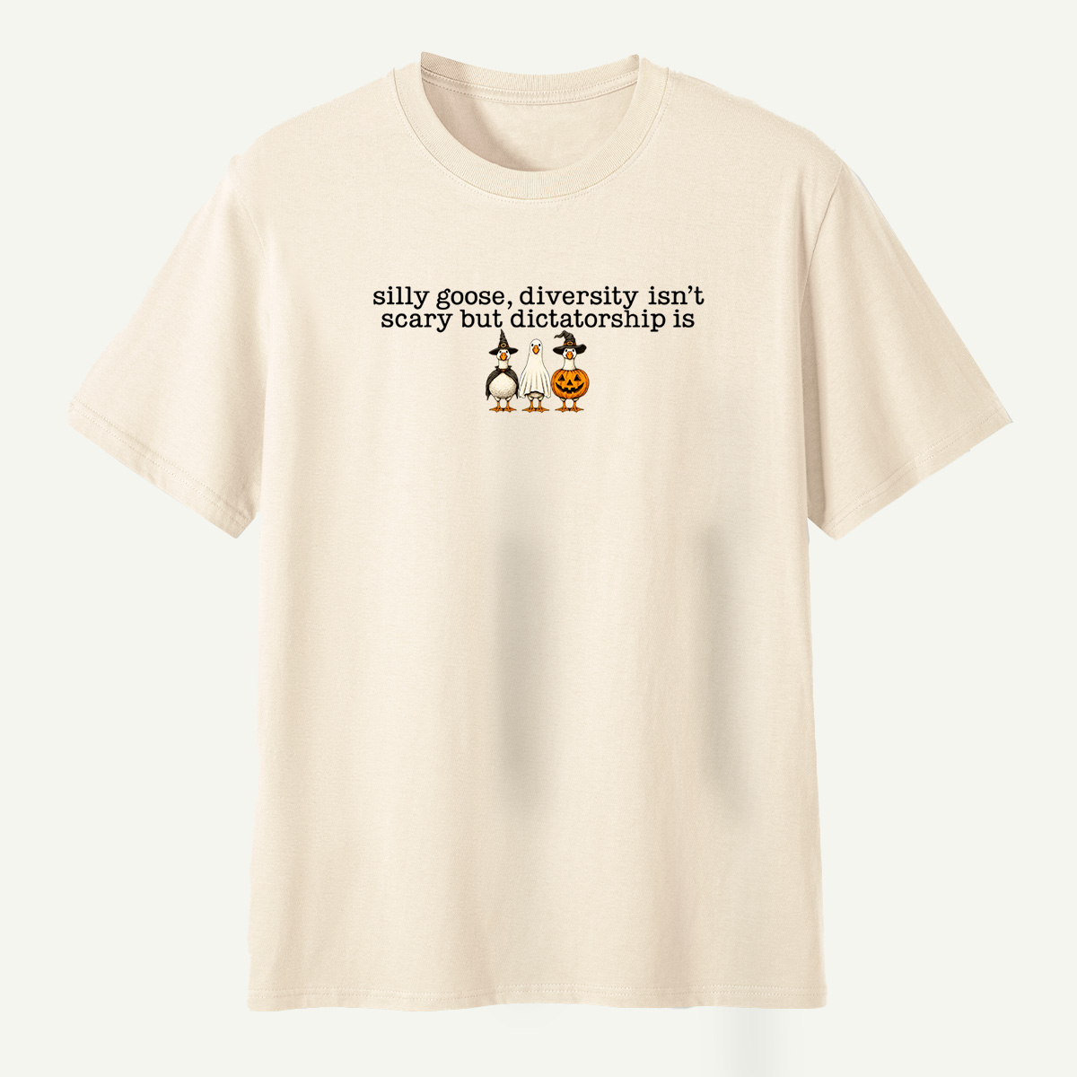 Silly Goose Diversity Isnt Scary But Dictatorship Is T-Shirt