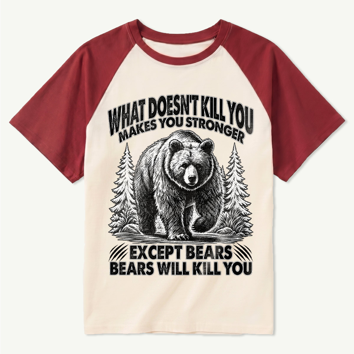 What Does Not Kill You Makes You Stronger Except Bears Raglan T-Shirt