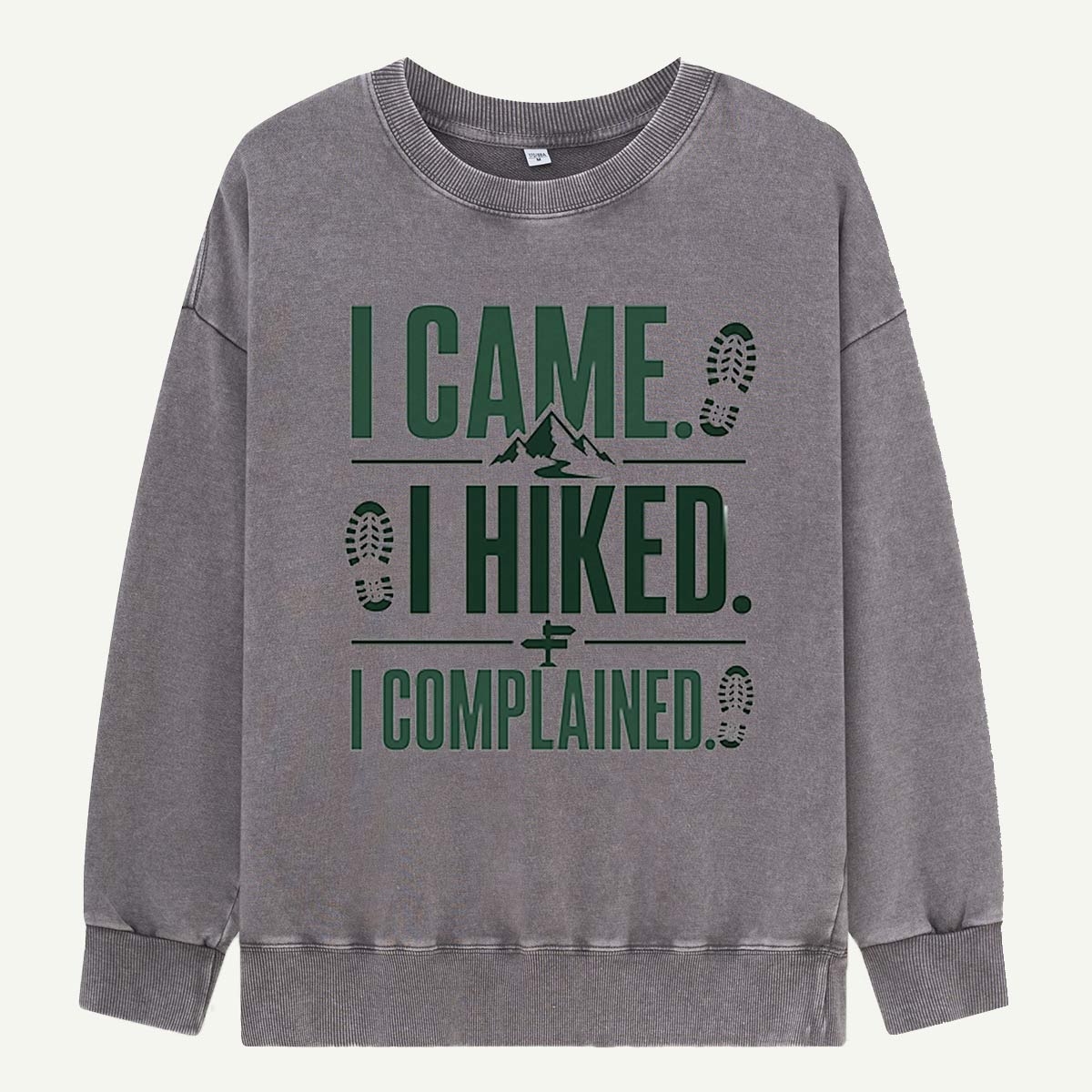 I Came, I Hiked, I Complained Washed Sweatshirts