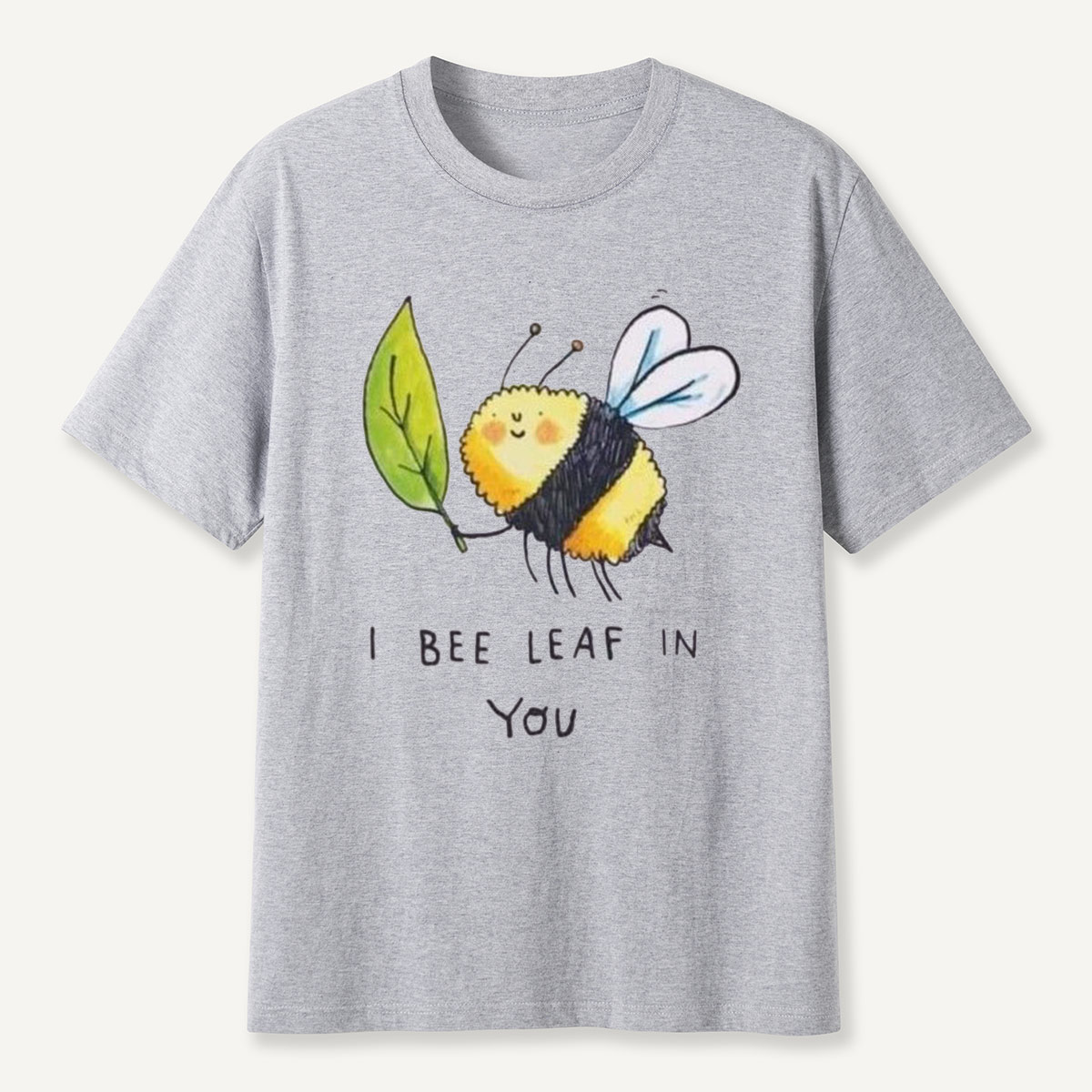 I Bee Leaf In You T-Shirt