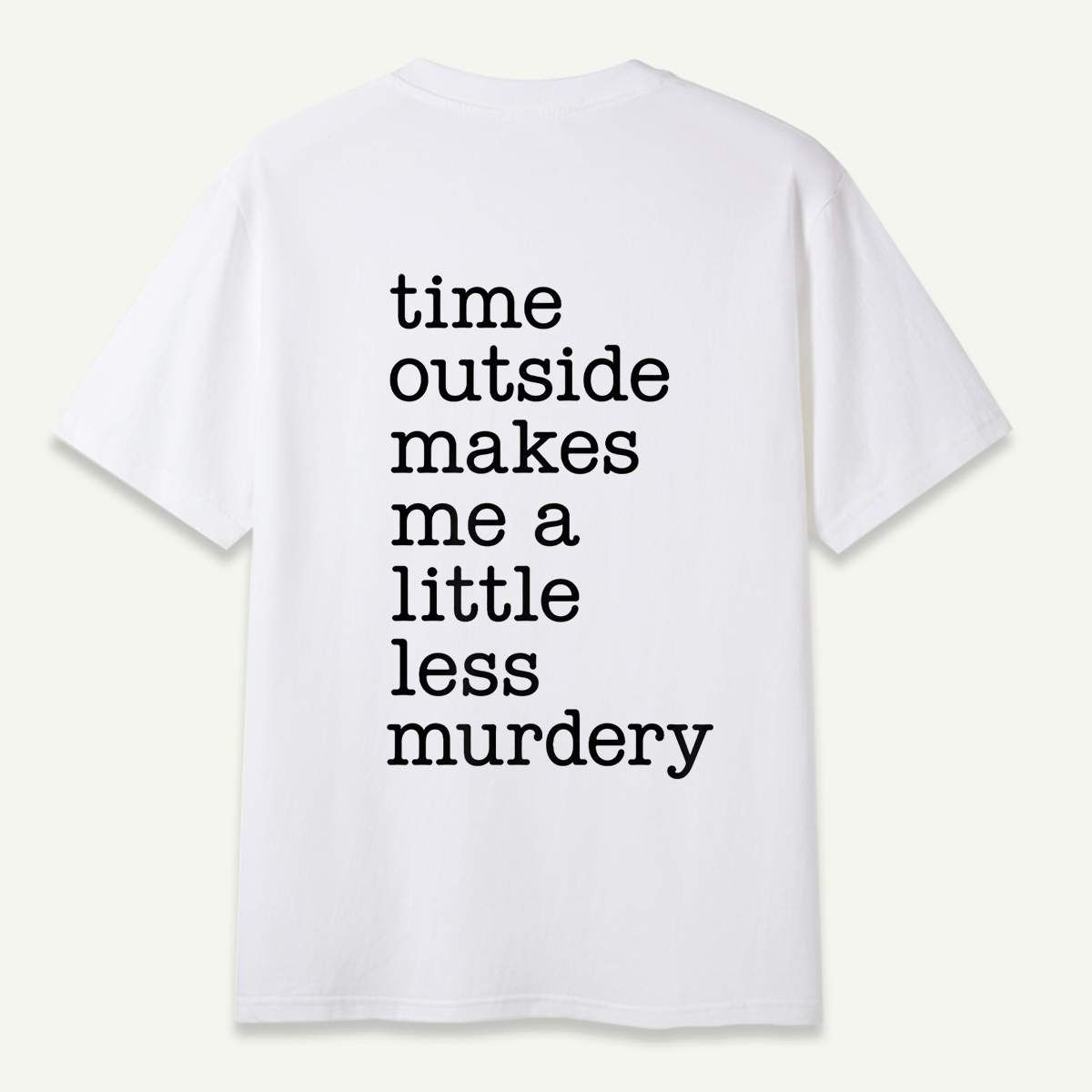 Time Outside Makes Me A Little Less Murdery Typography T-Shirt