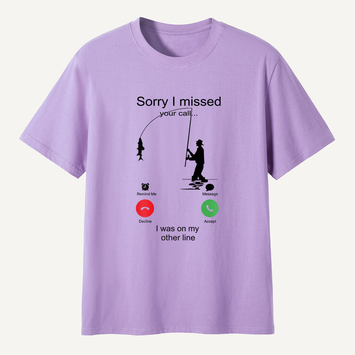 Sorry I Missed Your Call Fishing Other Line T-Shirt
