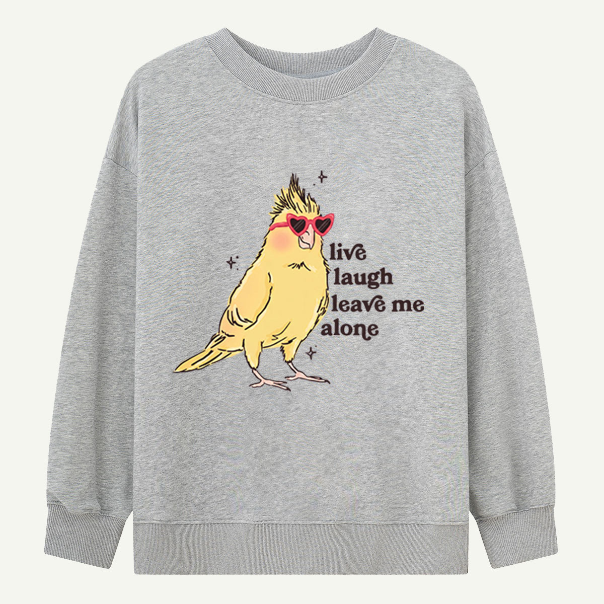 Live Laugh Leave Me Alone Bird Sweatshirts