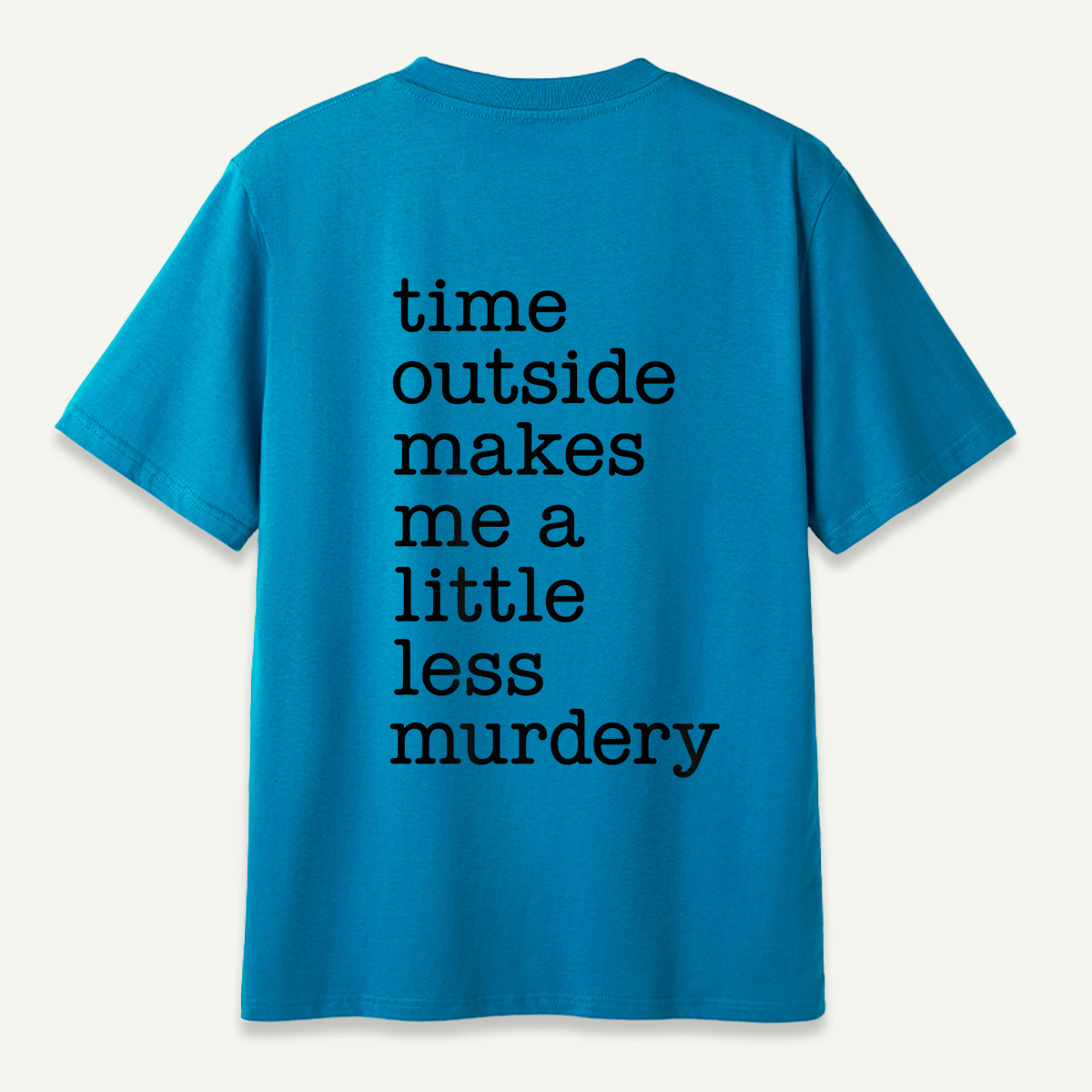 Time Outside Makes Me A Little Less Murdery Typography T-Shirt