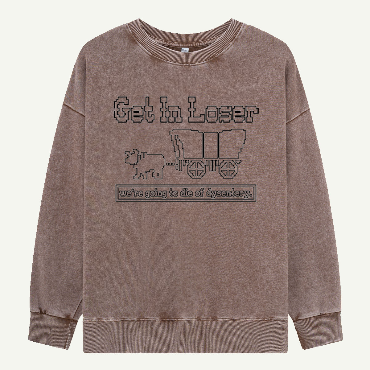 Get In Loser Dysentery Wagon Retro Washed Sweatshirts