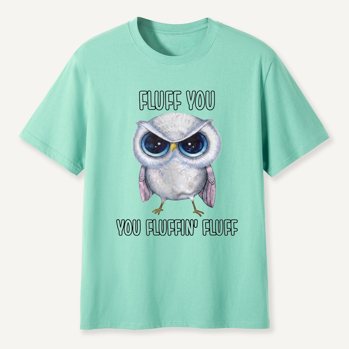 Fluff You You Fluffin’ Fluff Angry Owl  T-Shirt