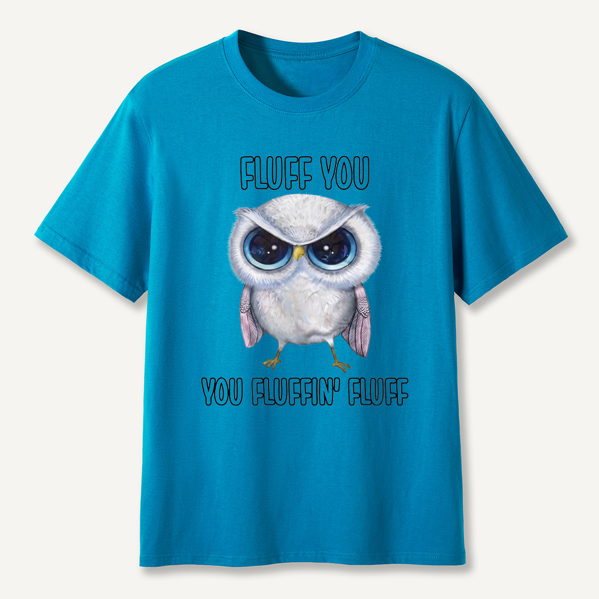 Fluff You You Fluffin’ Fluff Angry Owl  T-Shirt