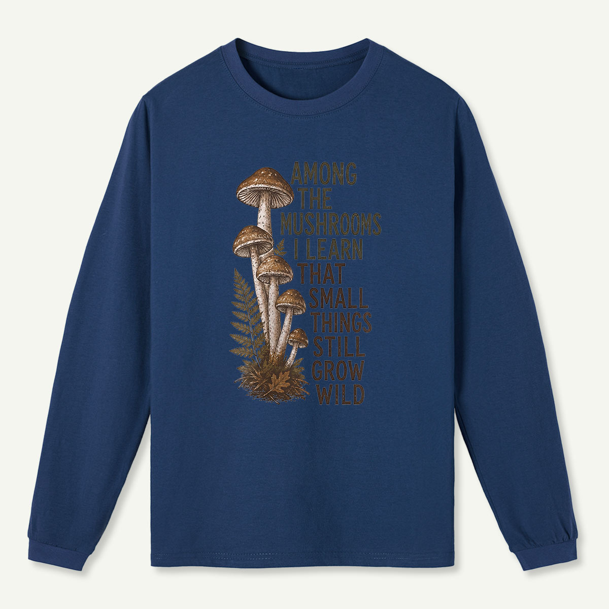 Mushrooms Grow Wild Quote Long Sleeve T-Shirt
