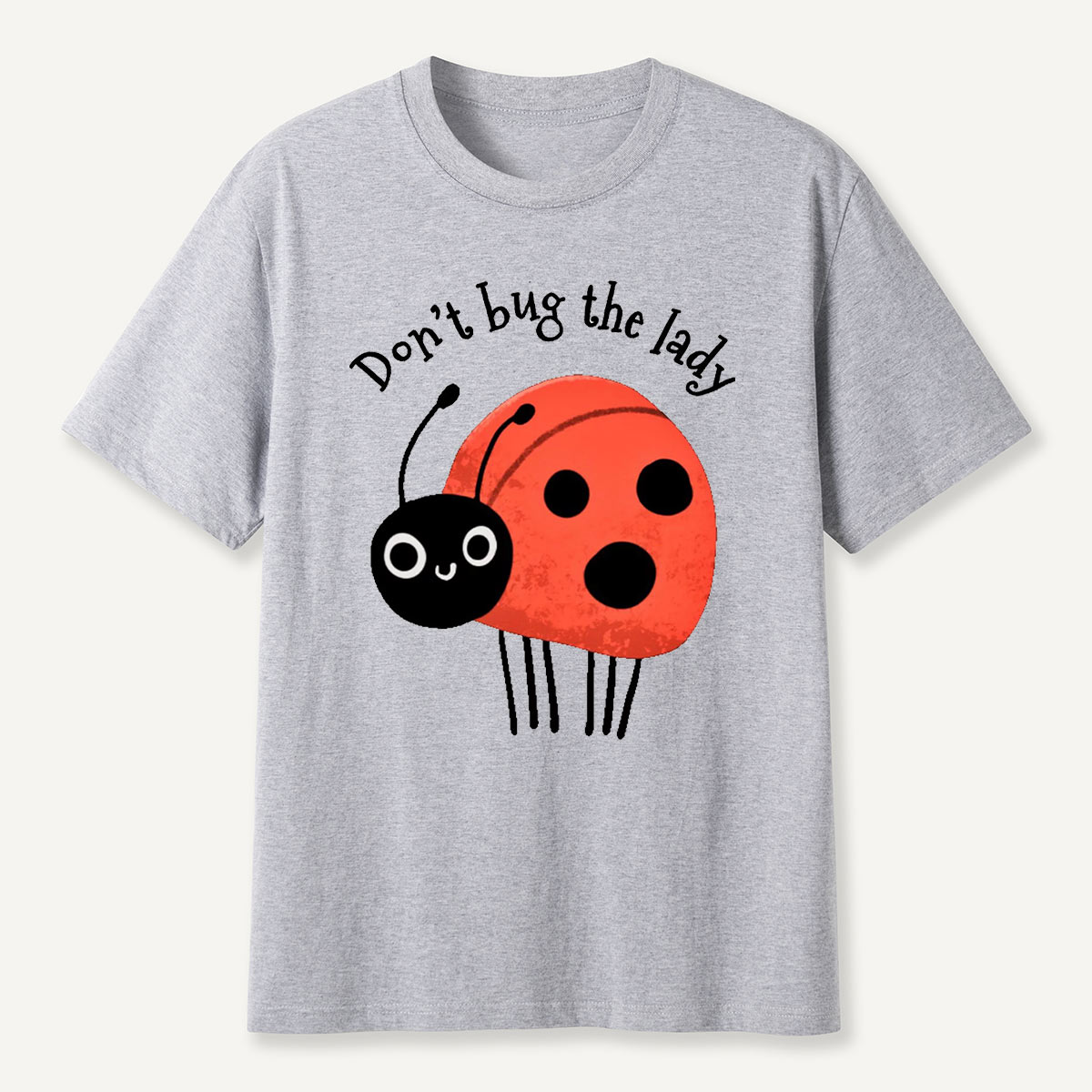 Don’t Bug The Lady T-Shirt