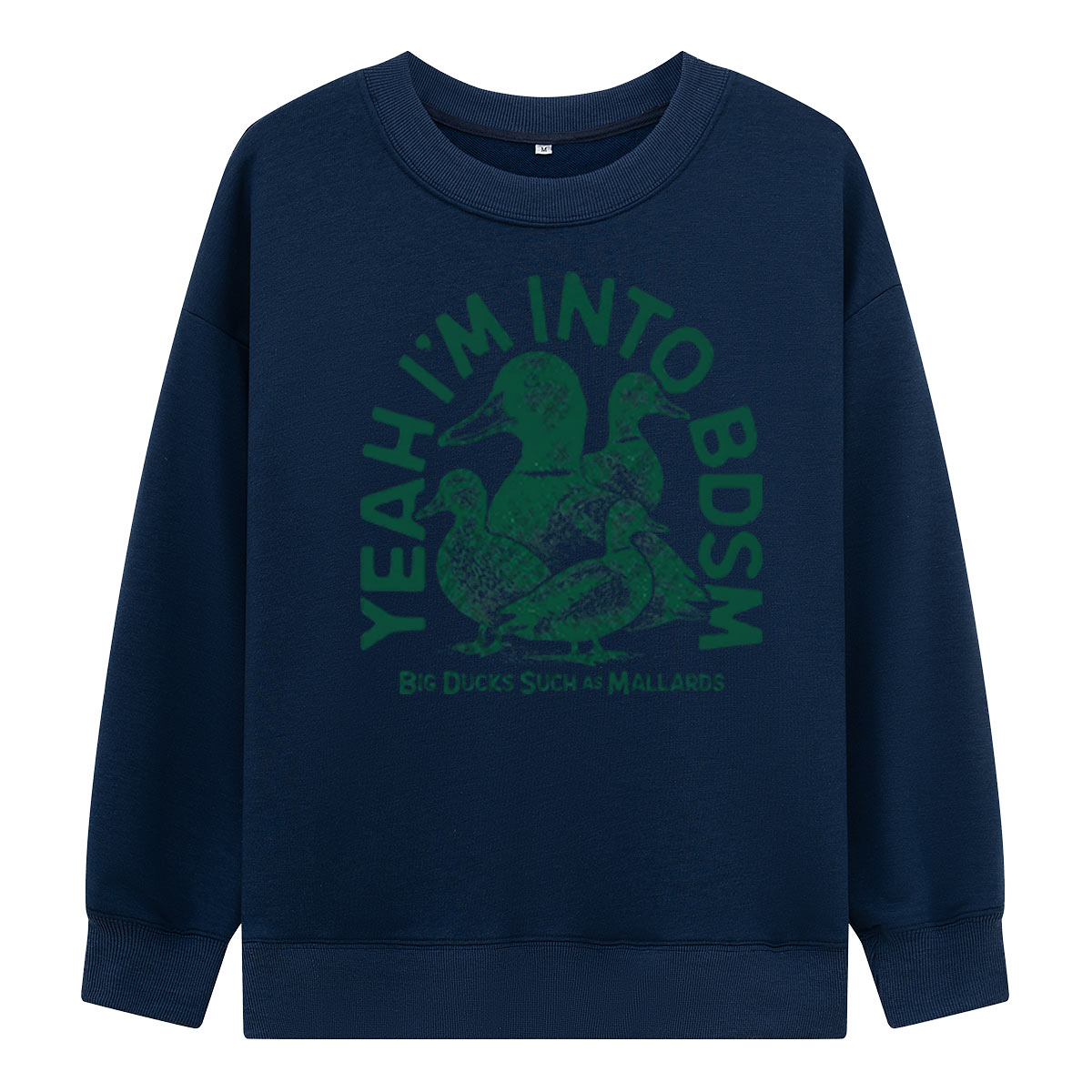 Yeah Im Into BDSM Big Ducks Such As Mallards Sweatshirts