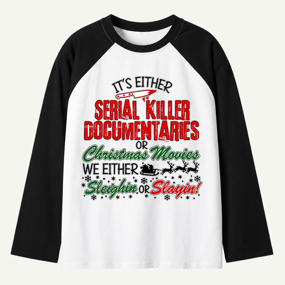 Its Either Serial Killer Documentaries Or Christmas Movies Sleighin Or Slayin Raglan Long Sleeves
