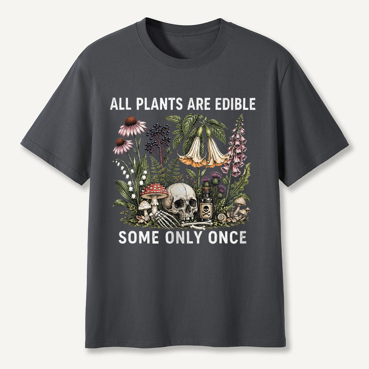 All Plants Are Edible Some Only Once T-shirt