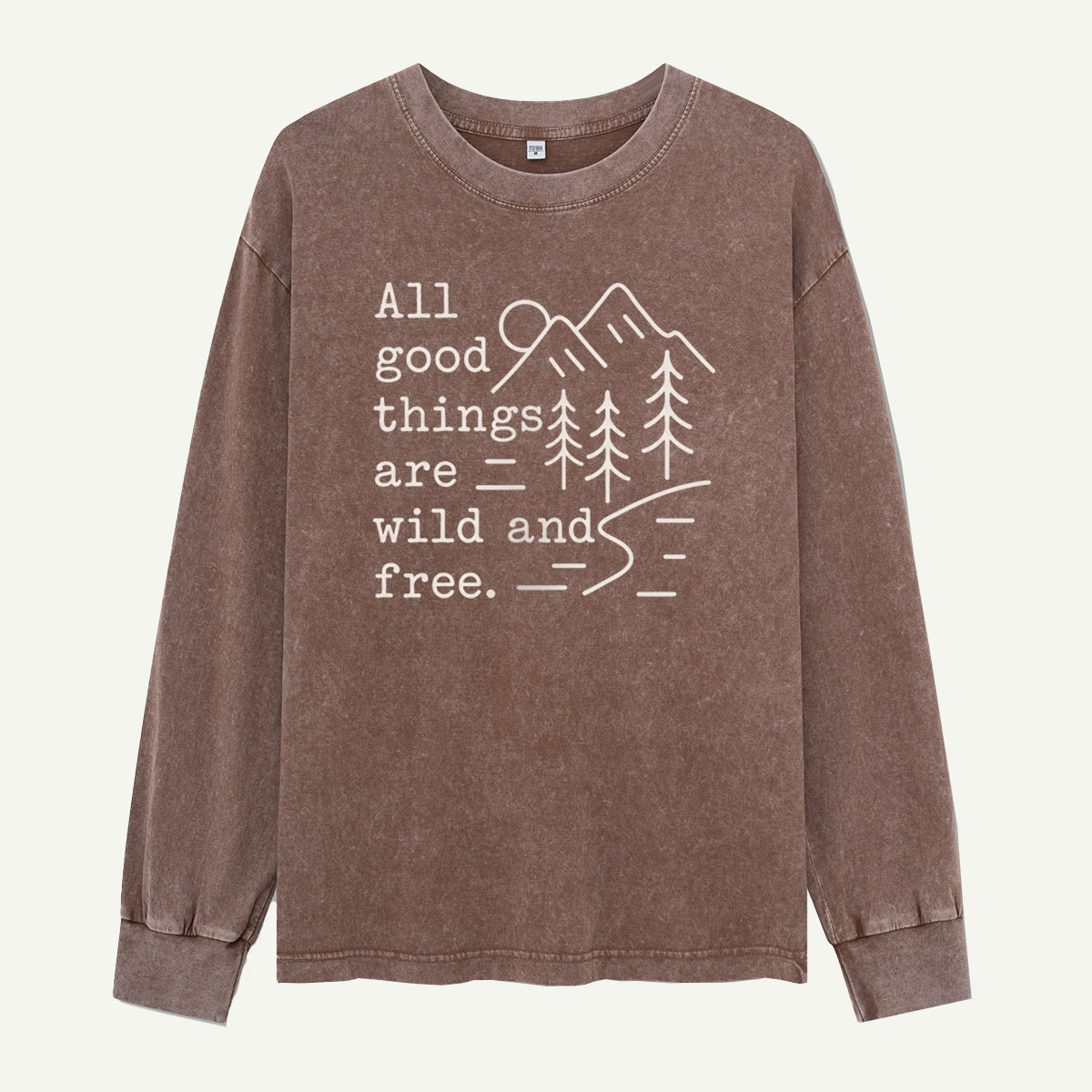 All Good Things Are Wild and Free Washed Long Sleeves