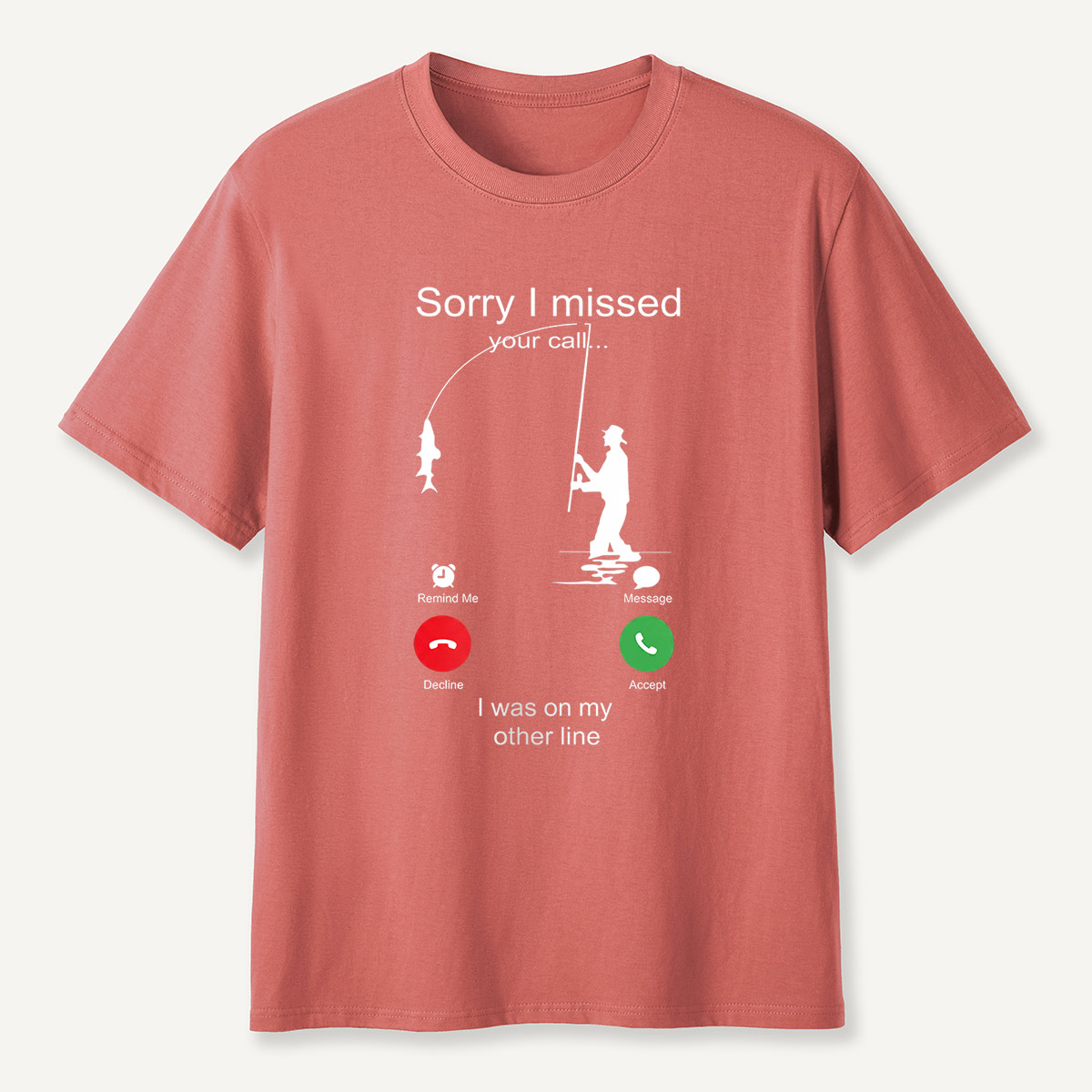 Sorry I Missed Your Call Fishing Other Line T-Shirt