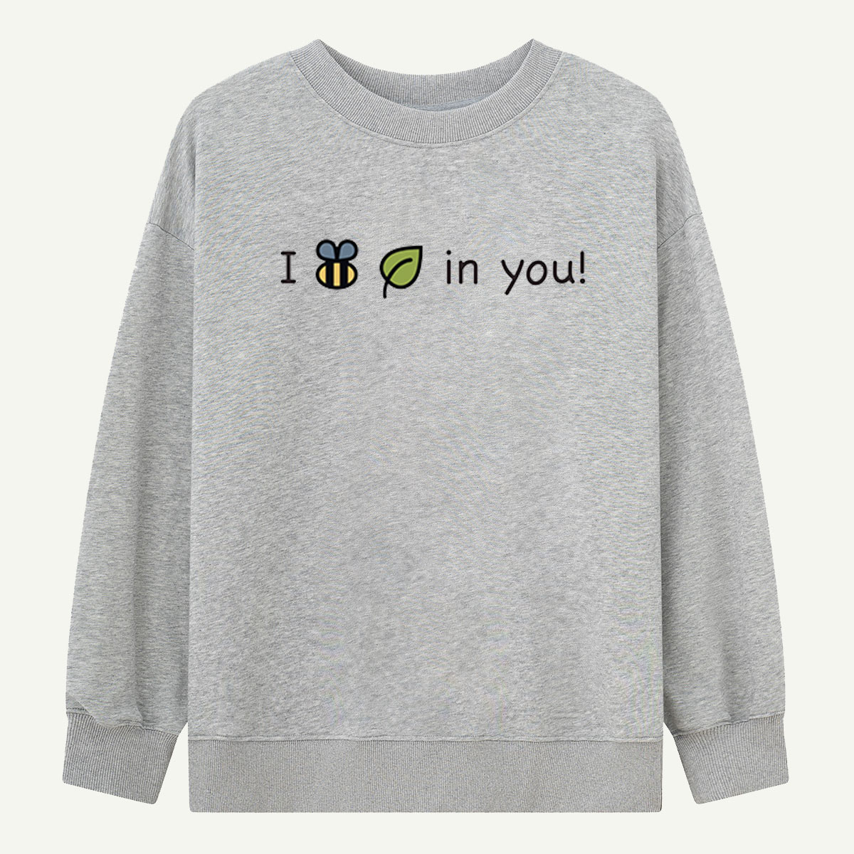I Bee-lieve in You Sweatshirts