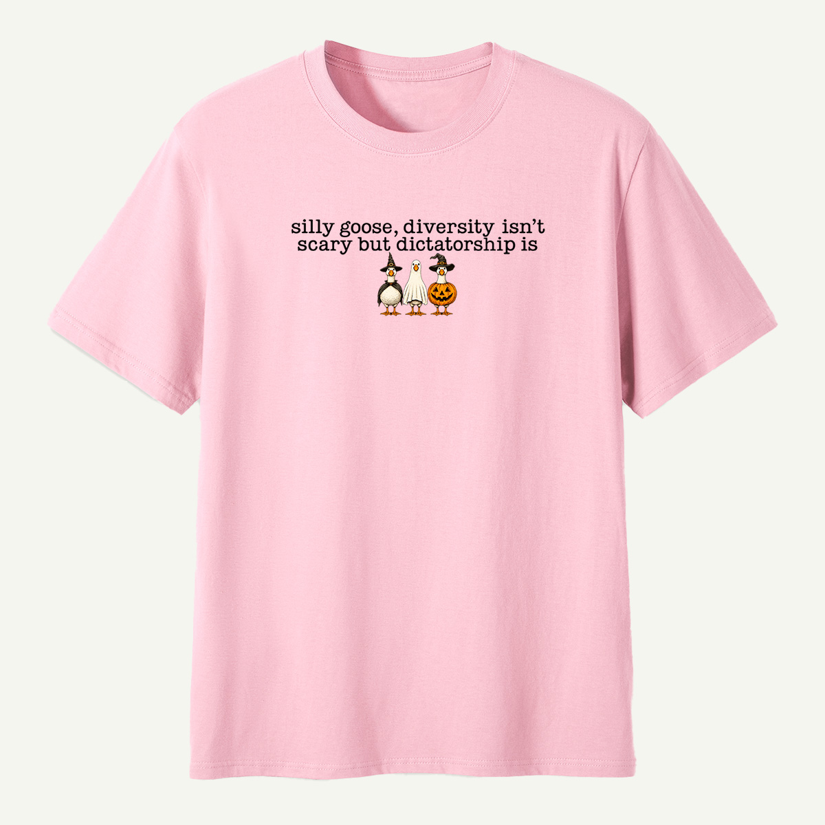 Silly Goose Diversity Isnt Scary But Dictatorship Is T-Shirt