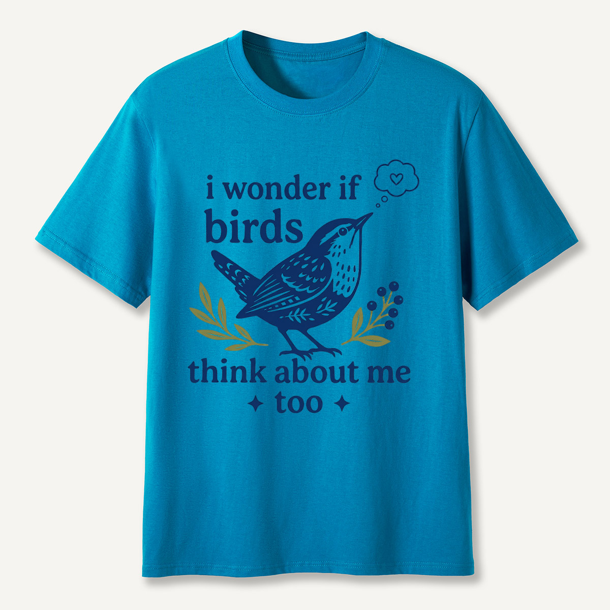 I Wonder If Birds Think About Me Too T-Shirt