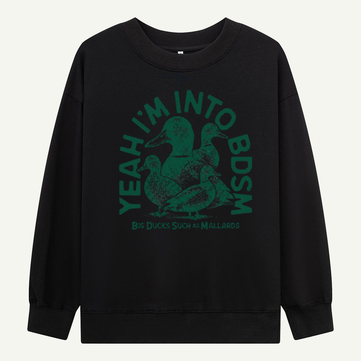 Yeah Im Into BDSM Big Ducks Such As Mallards Sweatshirts