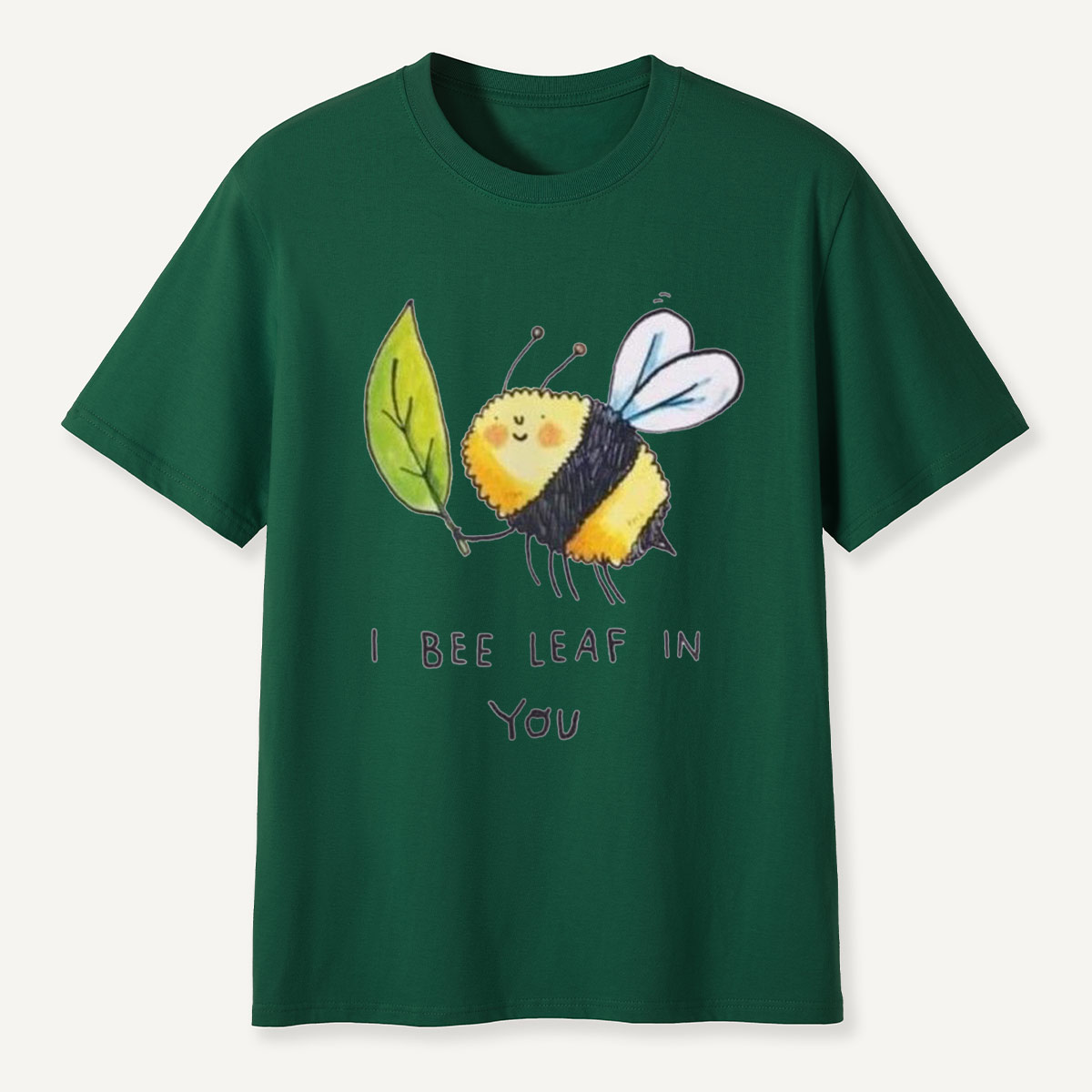 I Bee Leaf In You T-Shirt