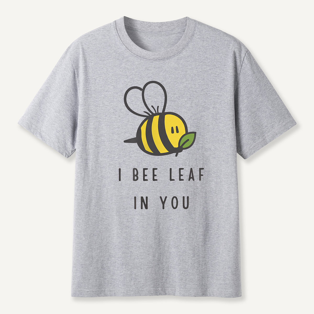 I Bee Leaf In You T-Shirt