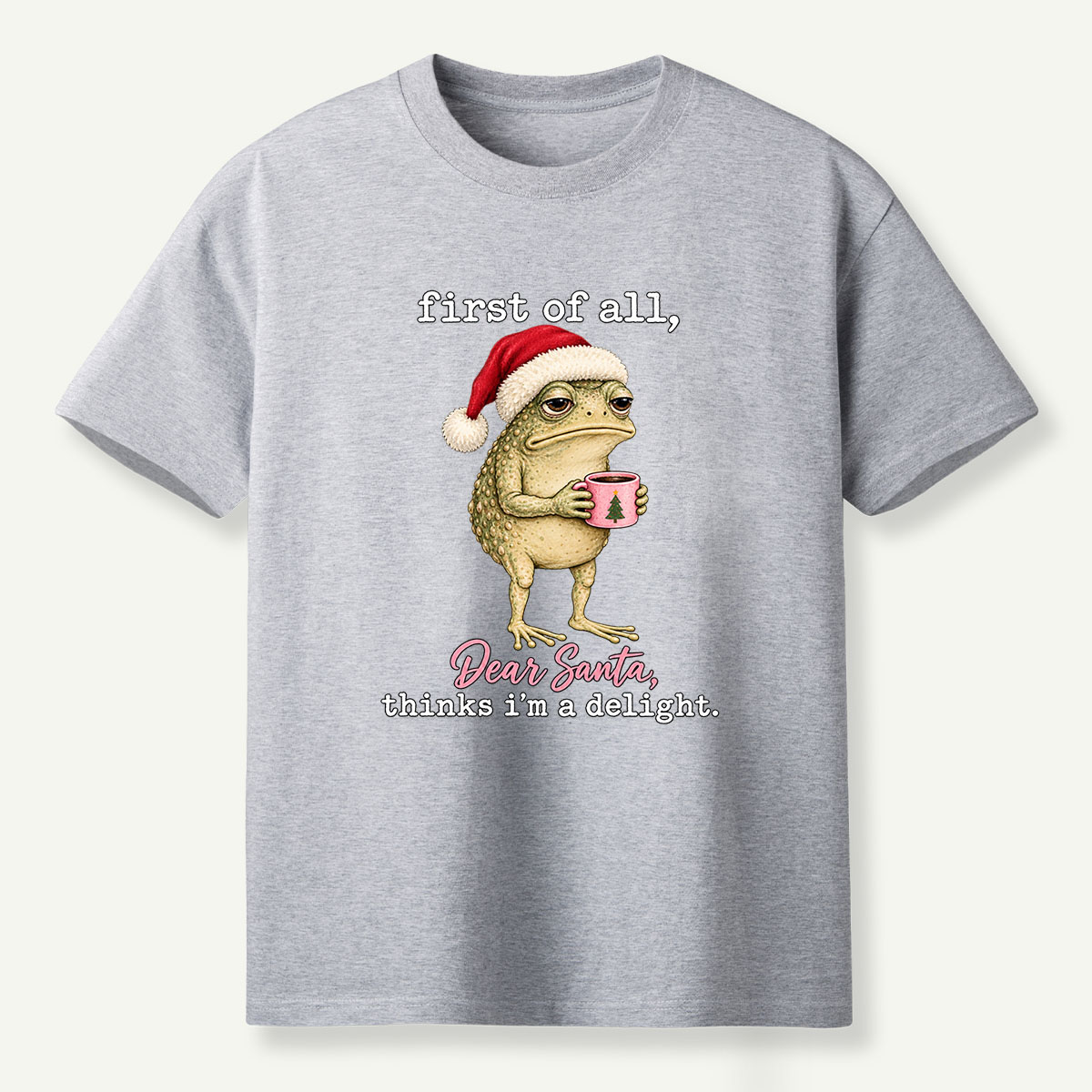 First Of All Dear Santa Thinks Im A Delight T-Shirt