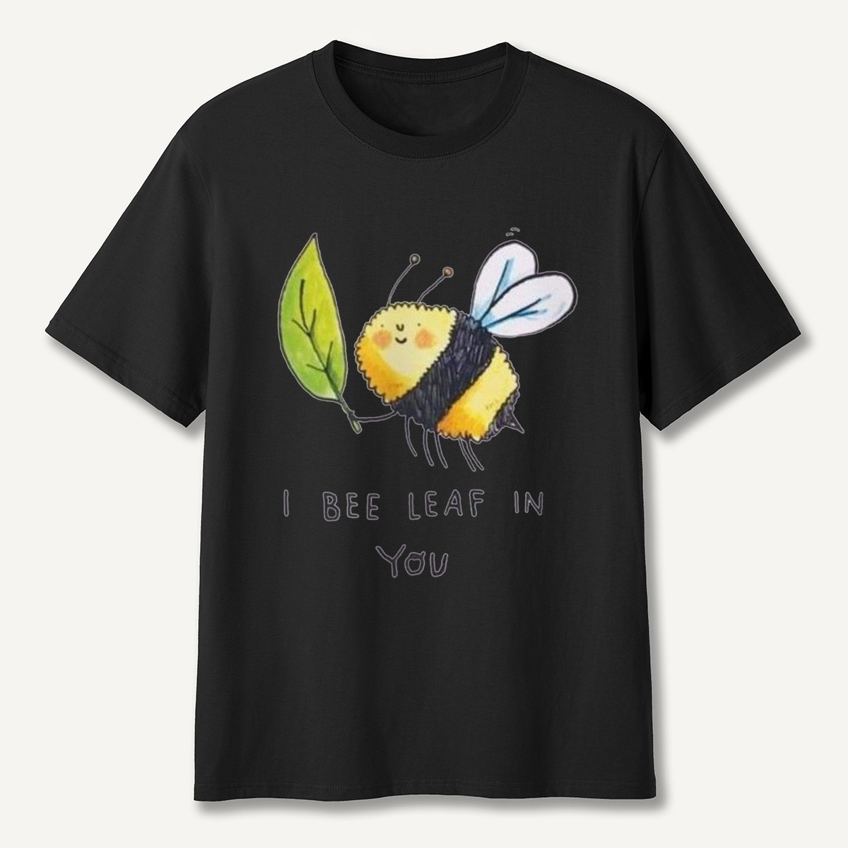 I Bee Leaf In You T-Shirt