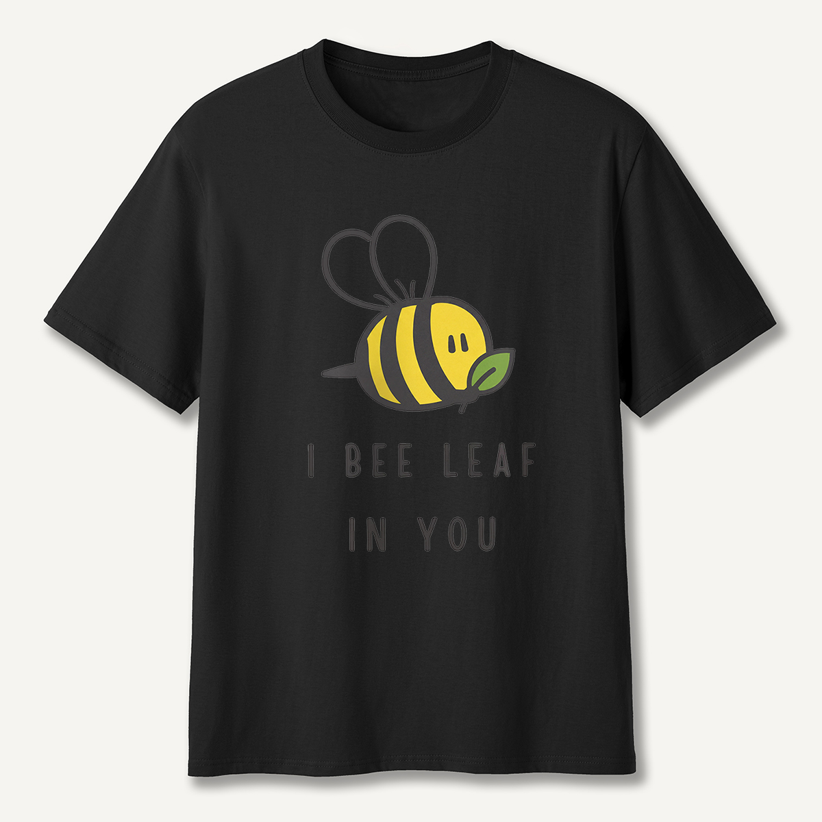 I Bee Leaf In You T-Shirt